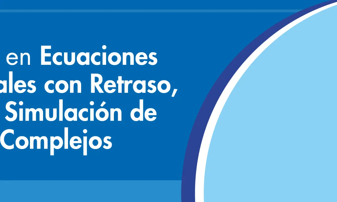 Simposio en Ecuaciones Diferenciales con Retraso,  Control y Simulación de Sistemas Complejos